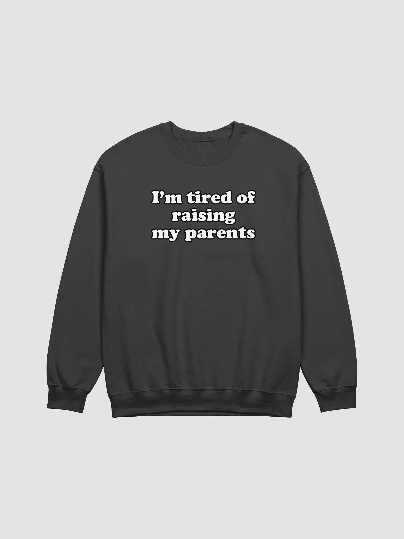 I'm tired of raising my parents Crewneck product image (1)