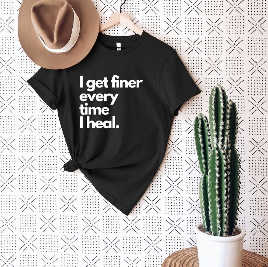 I GET FINER EVERYTIME I HEAL TEE product image (4)