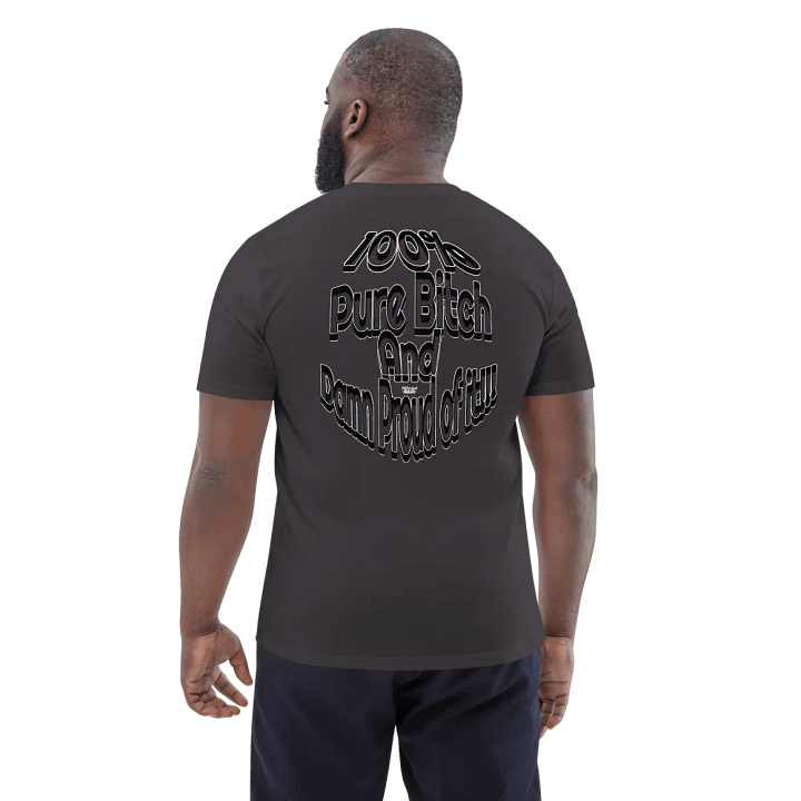 100% Pure Bitch and Damn Proud of it - 04 - Organic Cotton T-Shirt - product image (2)