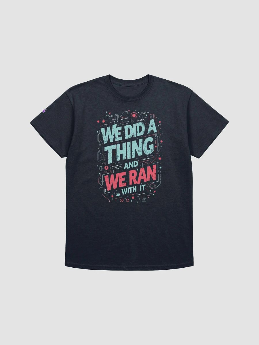 We Did a Thing and Ran With it Tee product image (1)