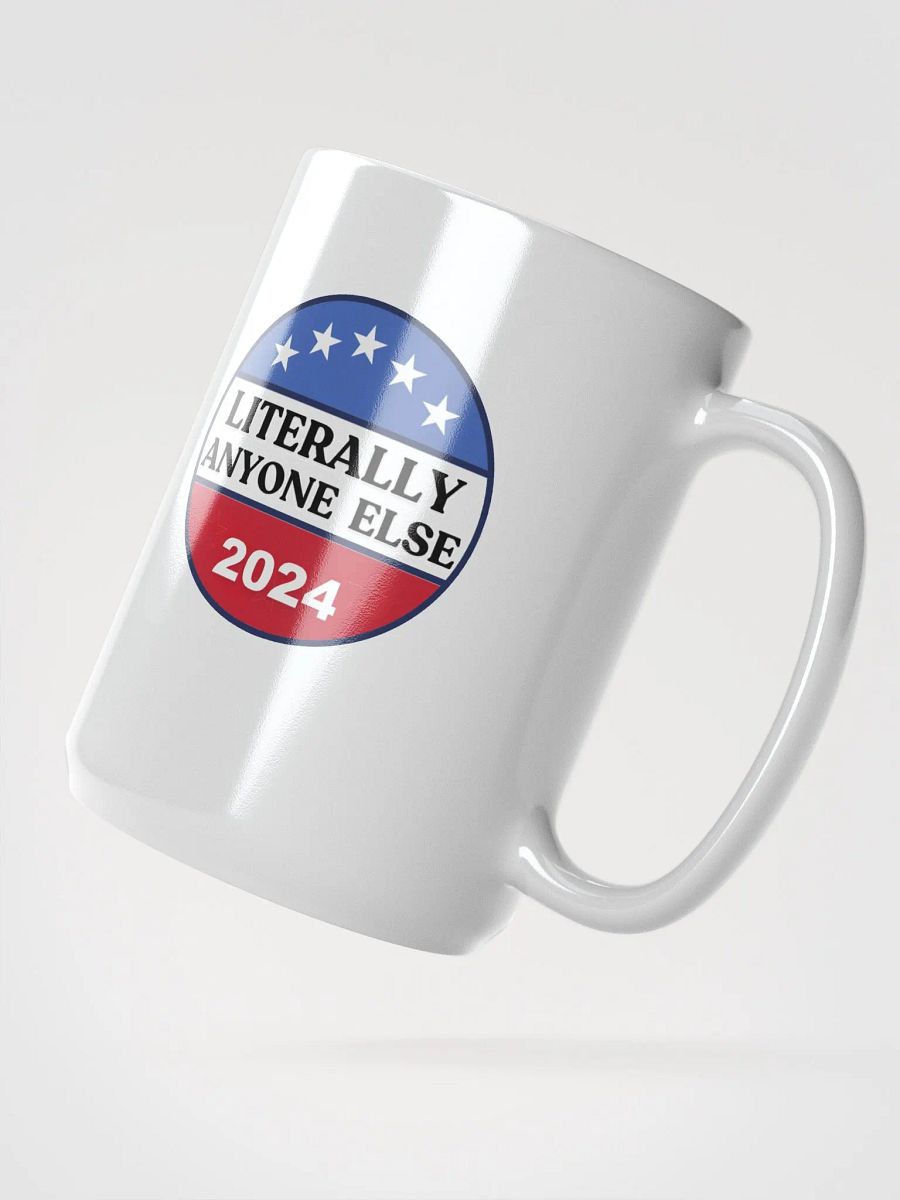 Literally Anyone Else 2024 Funny Election Sarcastic Political Humor Mug product image (2)