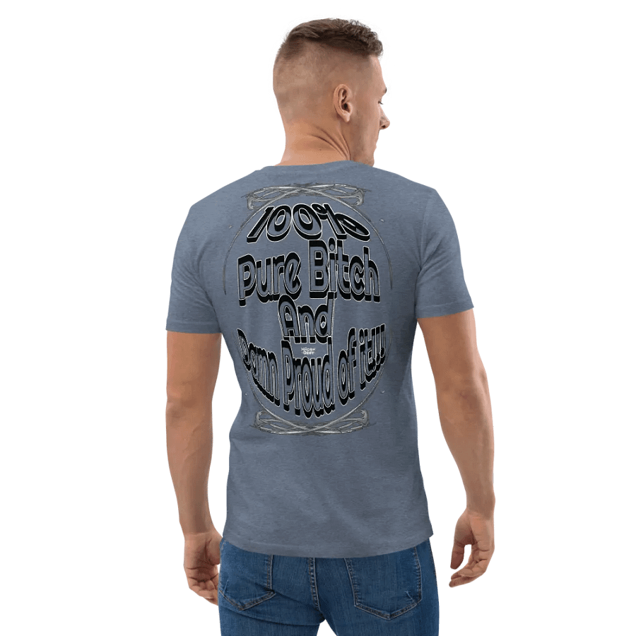100% Pure Bitch and Damn Proud of it - 03 - Organic Cotton T-Shirt - product image (4)