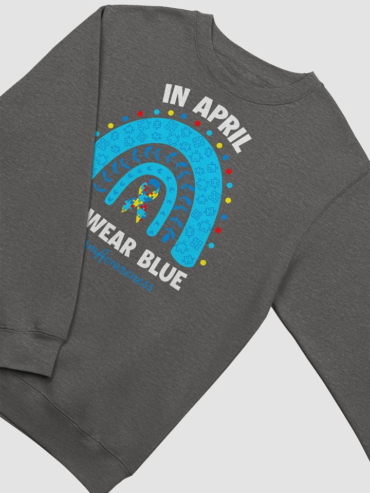 IN APRIL WE ARE WEAR BLUE - #Autism Awareness Sweatshirt product image (6)