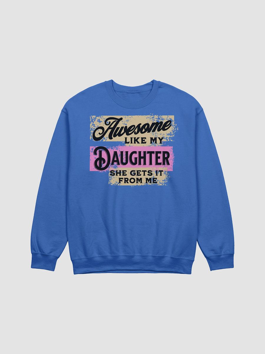 Awesome Like My Daughter She Gets It From Me Crewneck product image (1)