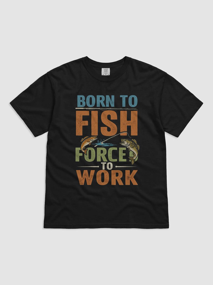 Born to Fish Forced to Work T-Shirt | Funny Fishing Lover Gift product image (7)