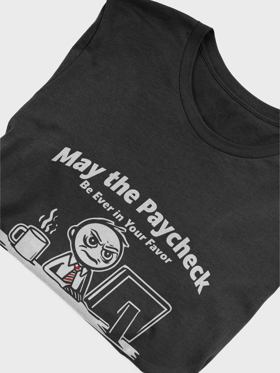 My The Paycheck Be Ever In Your Favor T-Shirt product image (5)