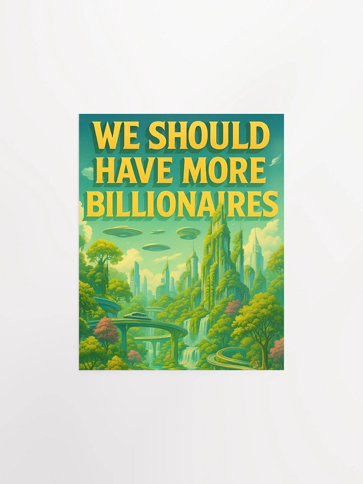 WE SHOULD HAVE MORE BILLIONAIRES Poster (green) product image (1)