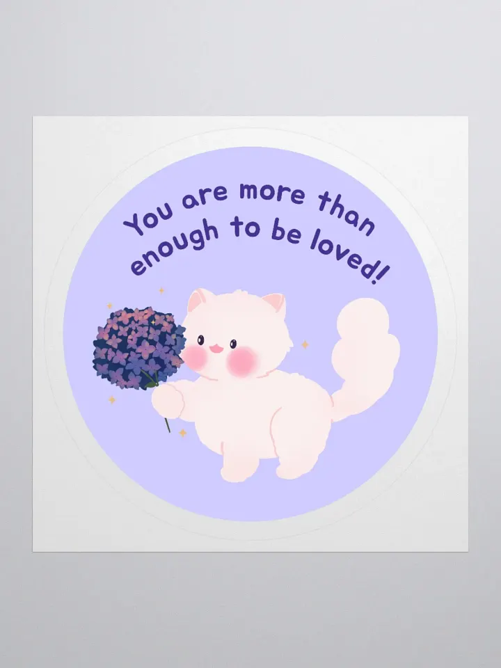 You are more than enough to be loved!Vinyl Sticker product image (2)