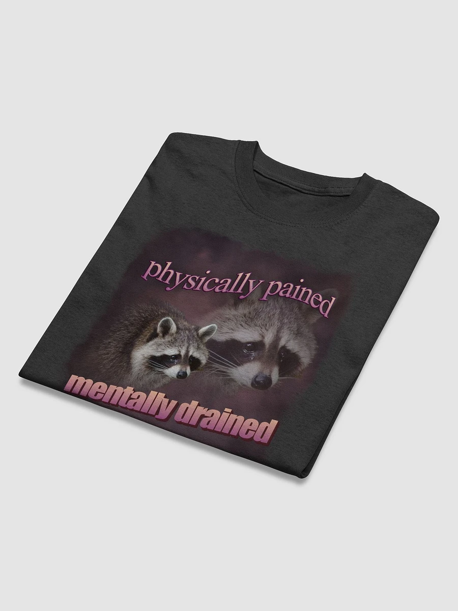 Physically pained mentally drained raccoon T-shirt product image (3)