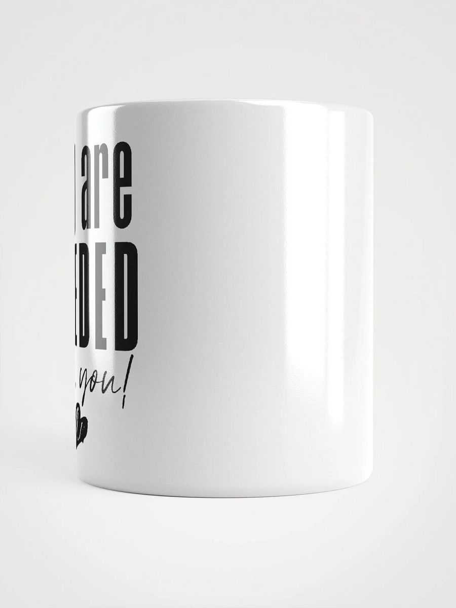 You are Needed Mug - white product image (9)