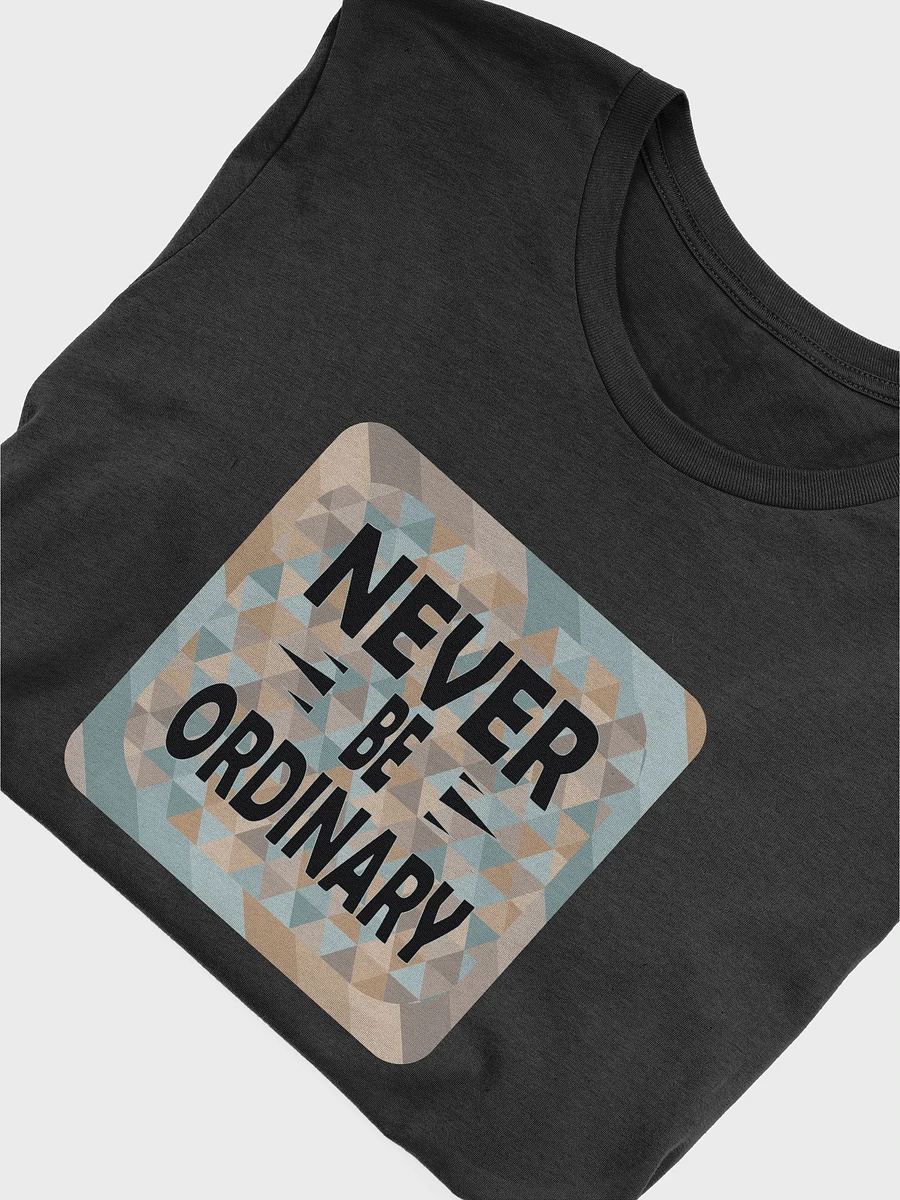 Never Be Ordinary T-Shirt #1160 product image (6)