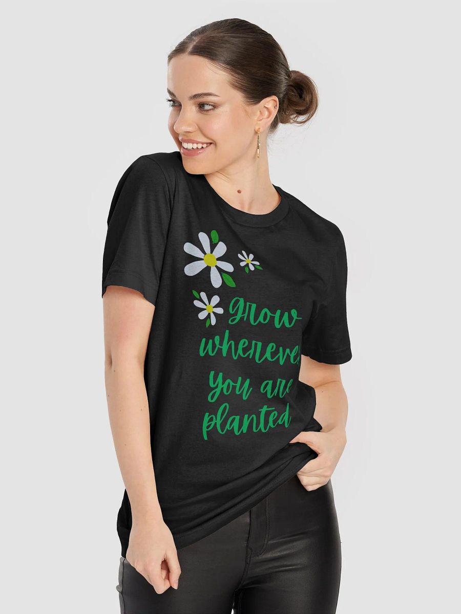 Grow Wherever You Are Planted Blooming Inspiration Tee Motivational product image (5)