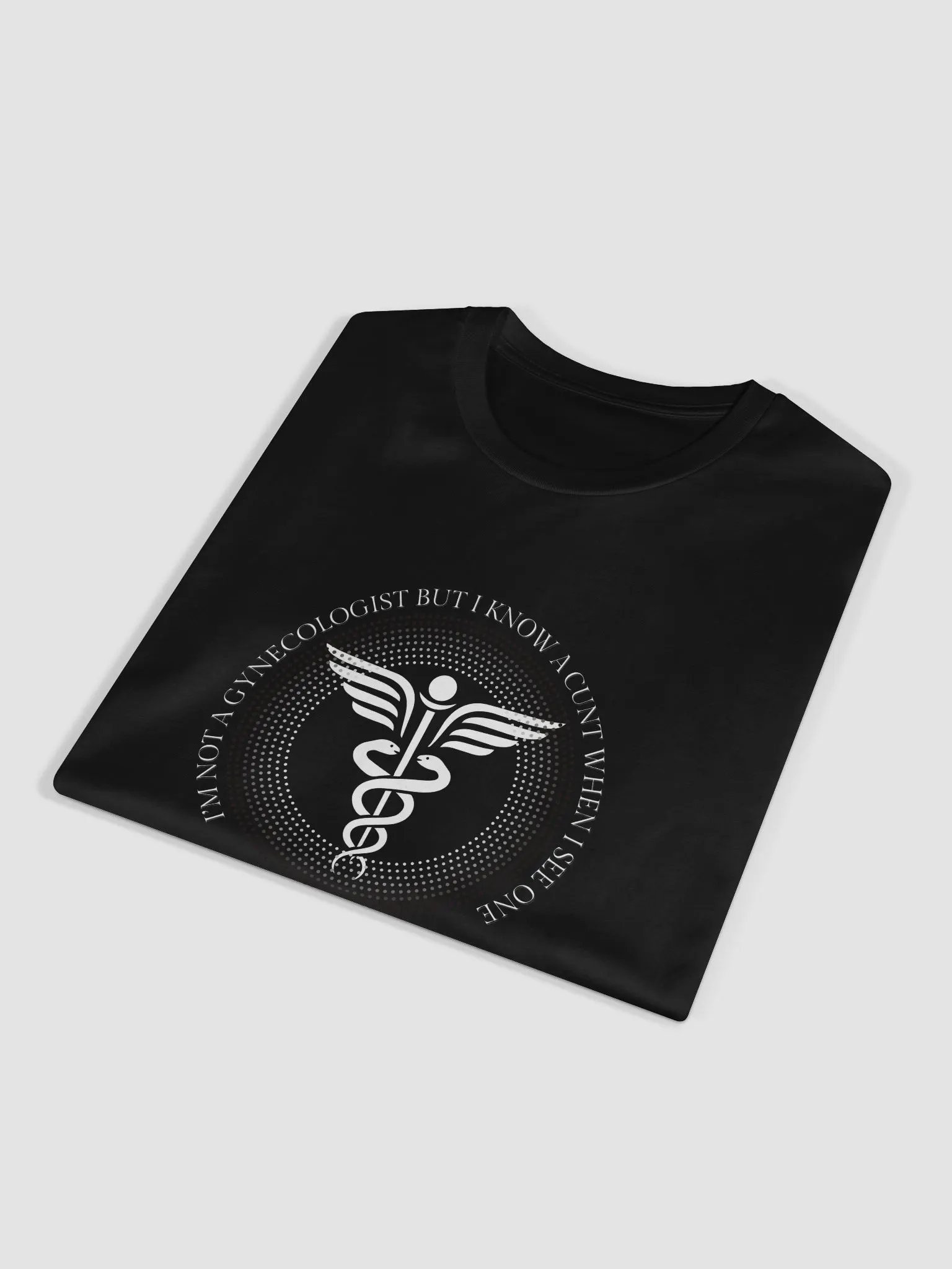 I'm no Gynecologist, but I know a cunt when I see one T-Shirt product image (11)