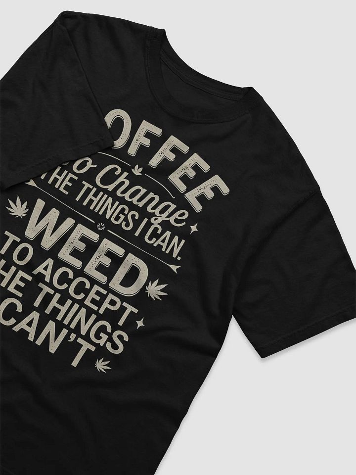 "COFFEE to change the things I can. WEED to accept the things I can't." #Statement Heavyweight Black T-Shirt product image (2)