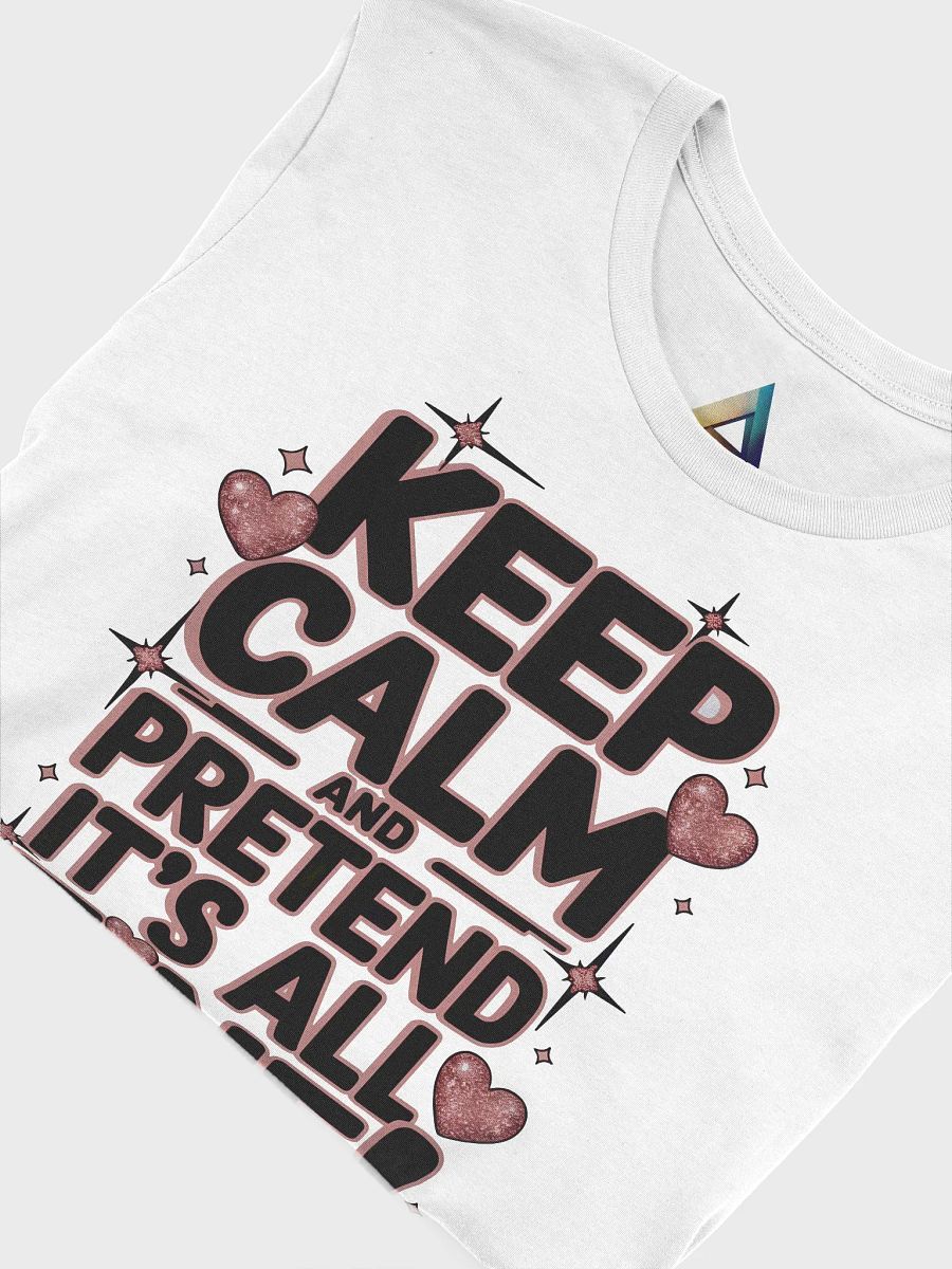 Keep Calm and pretend it's all fine! T-Shirt product image (5)