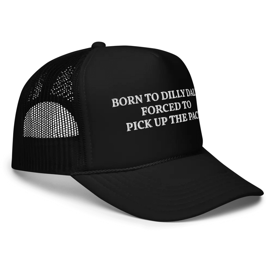 Born To Dilly Dally Forced To Pick Up The Pace - Embroidered Trucker Hat Cap product image (5)