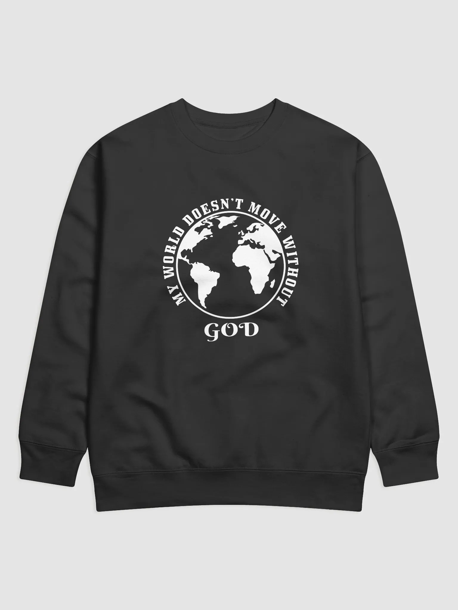 My world doesn't move without God Sweatshirt product image (6)