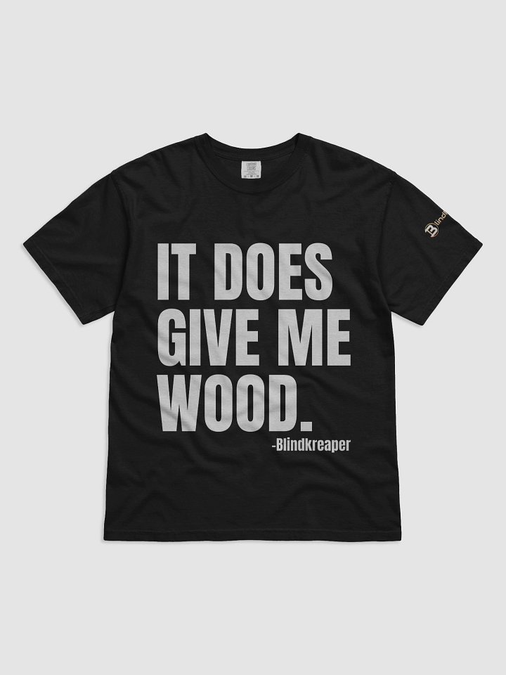 It does give me wood - T-shirt product image (1)