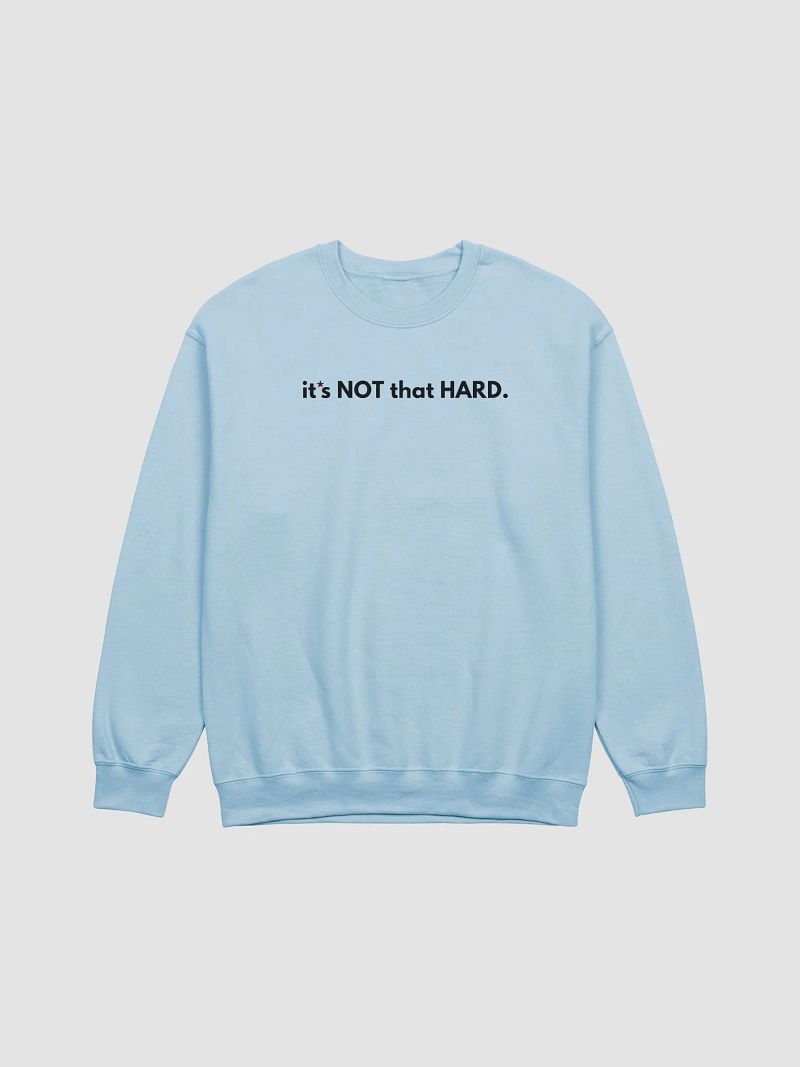 ITS NOT THAT HARD - CREWNECK