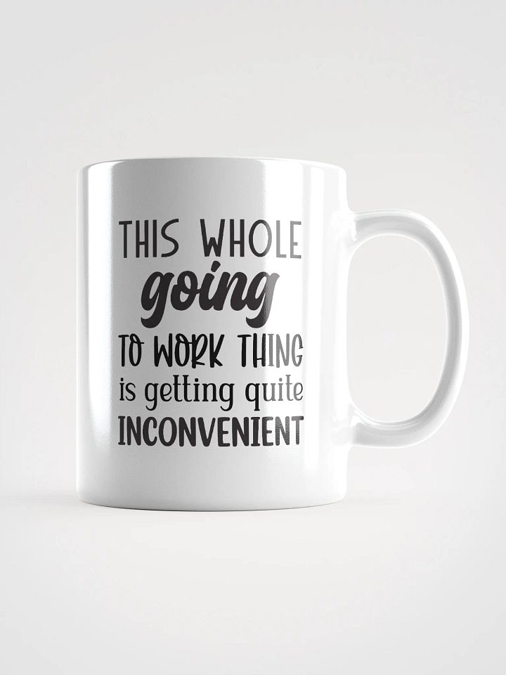 Work is Inconvenient Coffee Tea Hot Chocolate Mug product image (2)