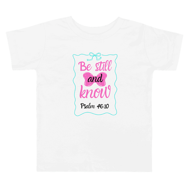 Be Still and Know Toddler T-Shirt product image (1)