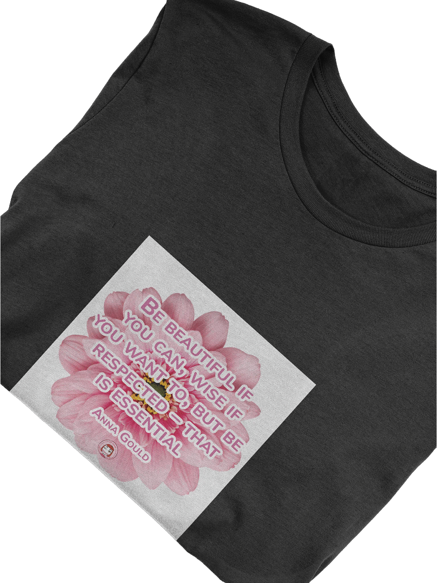 T051-001 Be beautiful if you can, wise if you want to, but be respected – that is essential. – Anna Gould | Respected Wisdom T-Shirt product image (20)