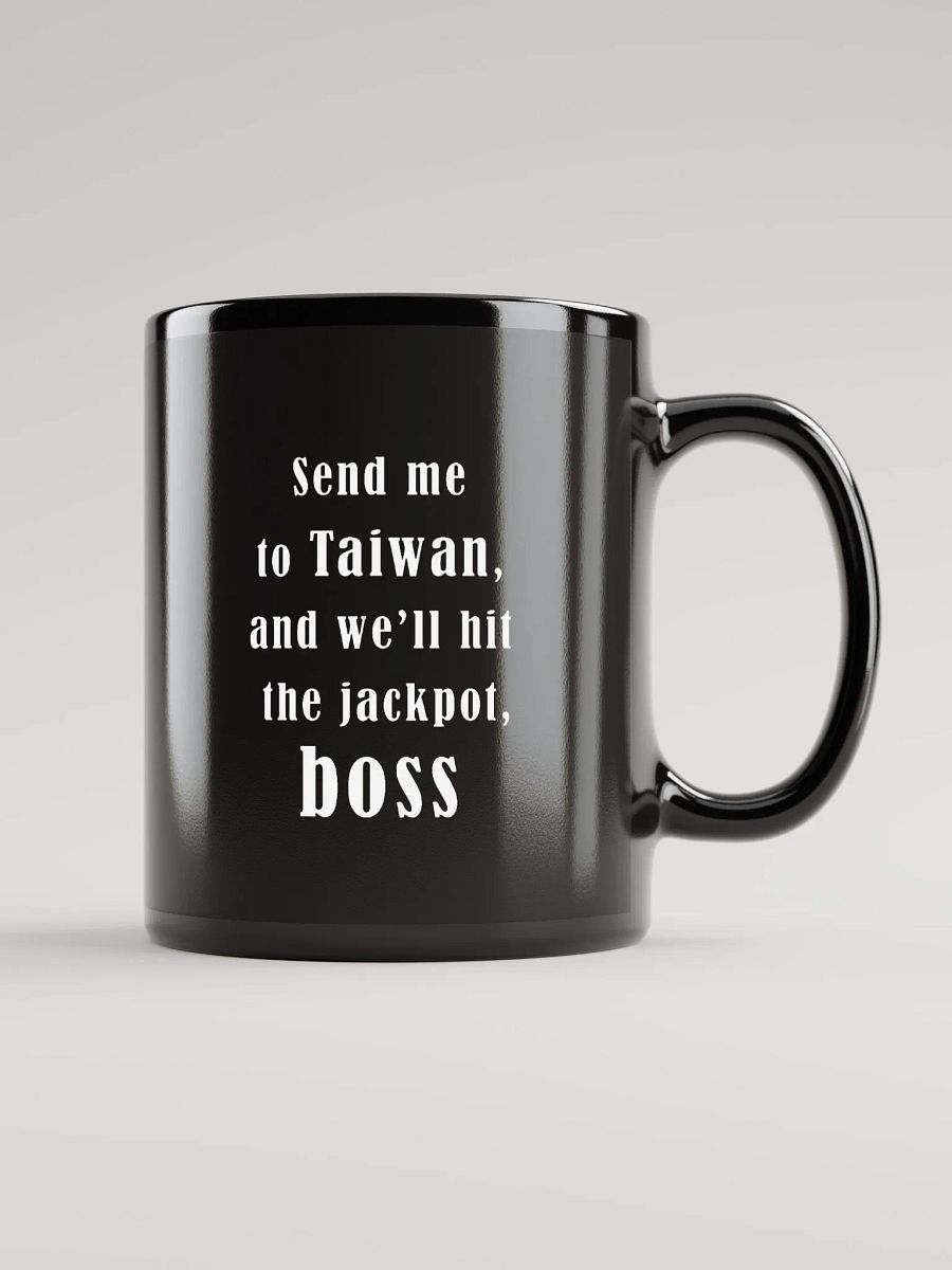 Send me to Taiwan, and we’ll hit the jackpot, boss_ black coffee mug product image (2)