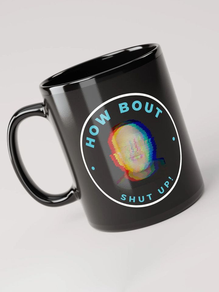 HOW BOUT SHUT UP MUG product image (2)