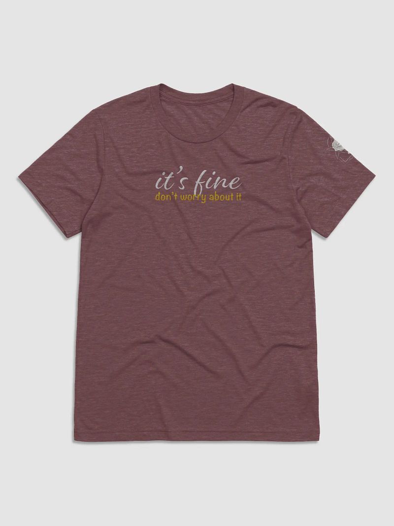 It's Fine - Unisex Tee