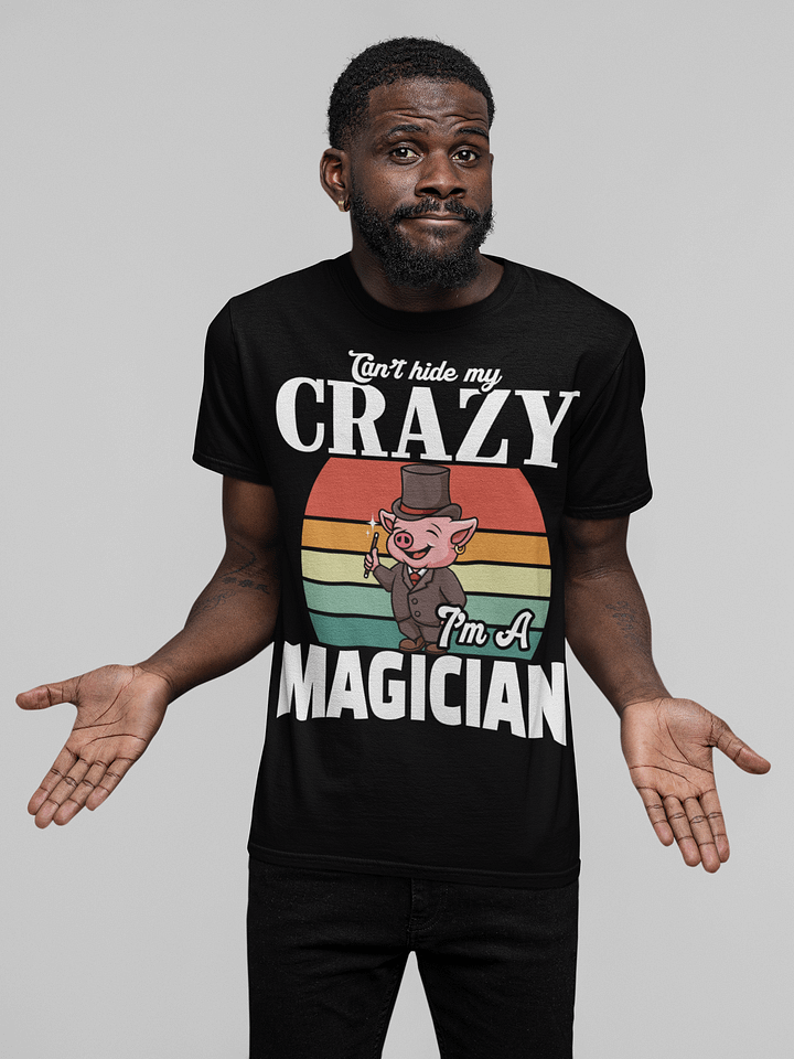 Can’t Hide My Crazy – I’m a Magician T-shirt product image (1)