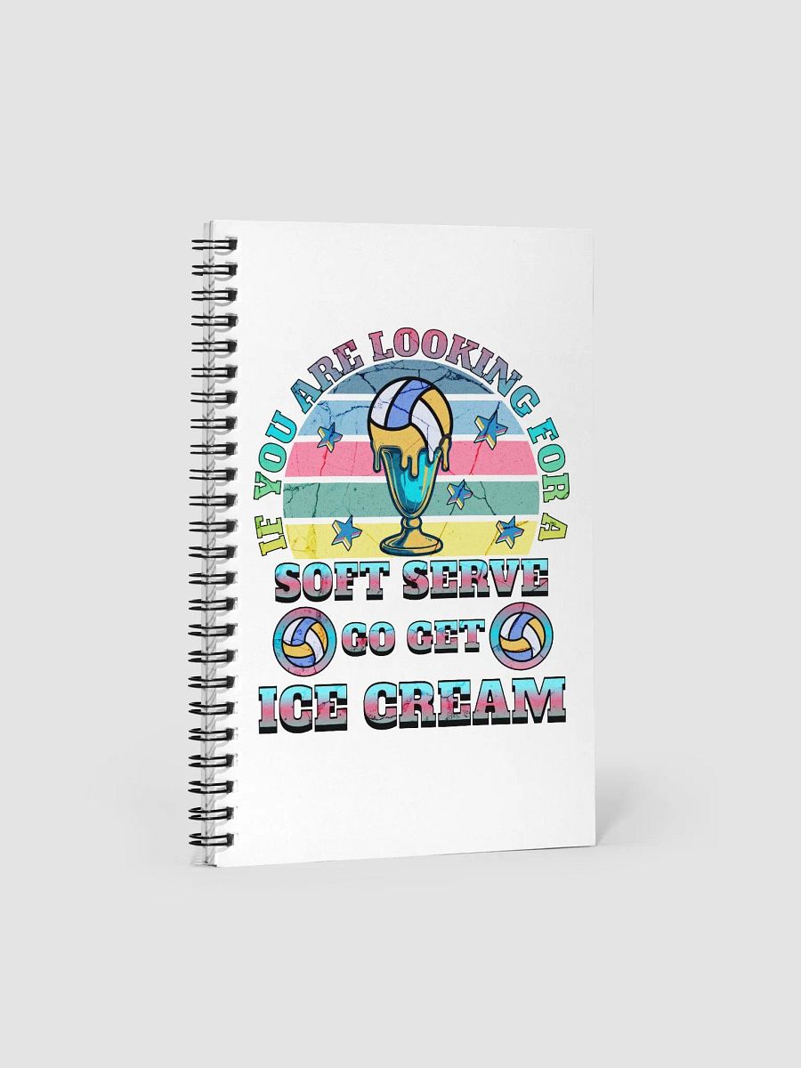 If You Are Looking For A Soft Serve Go Get Ice Cream Volleyball Spike & Scoop Spiral Notebook product image (1)