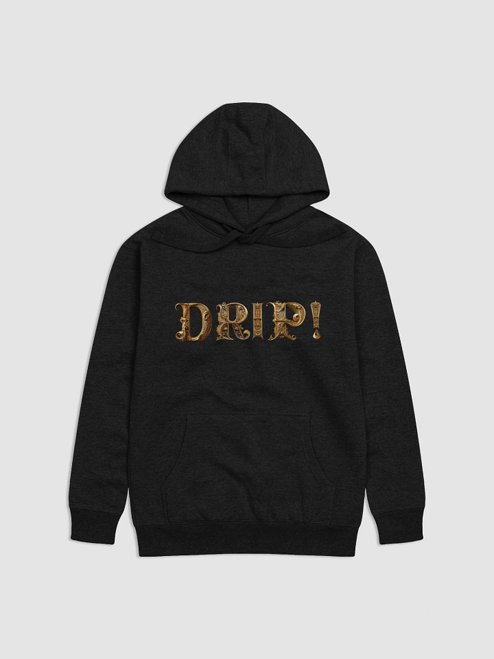 DRIP! - The Best Hoodie EVER! product image (1)