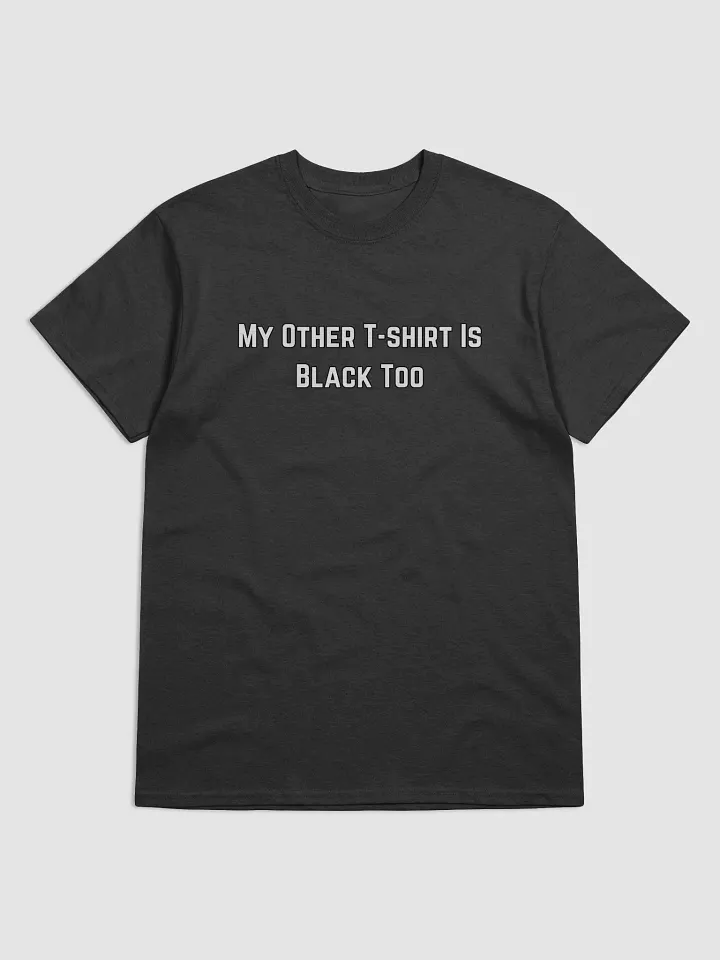 My Other T-Shirt is Black Too product image (1)