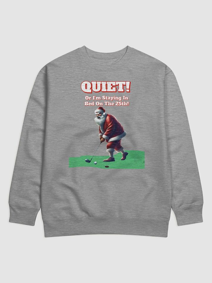 Quiet! Or I'm Staying In Bed On The 25th! Golfing Santa Sweatshirt product image (3)