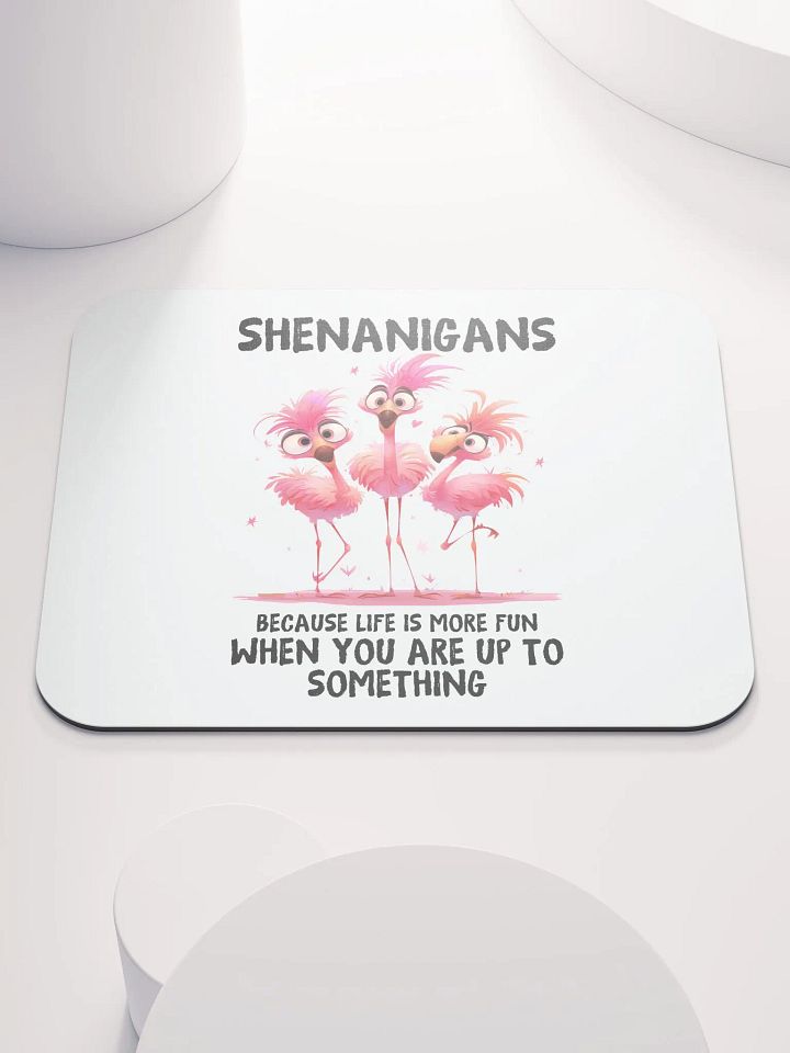 Shenanigans - Life's More Fun When You're Up To Something Mouse Pad product image (1)