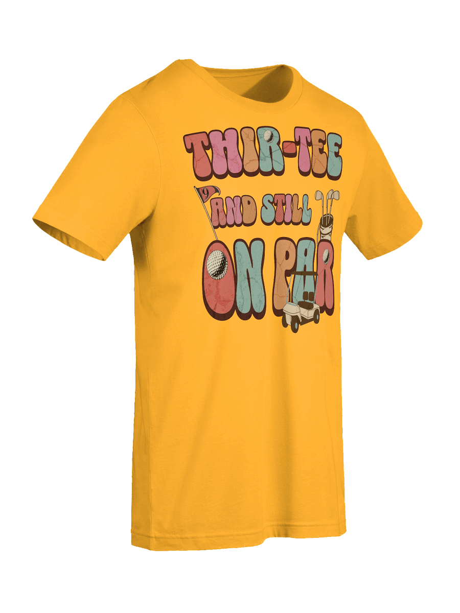 Thir-Tee And Still On Par Golfing Milestone Tee product image (24)