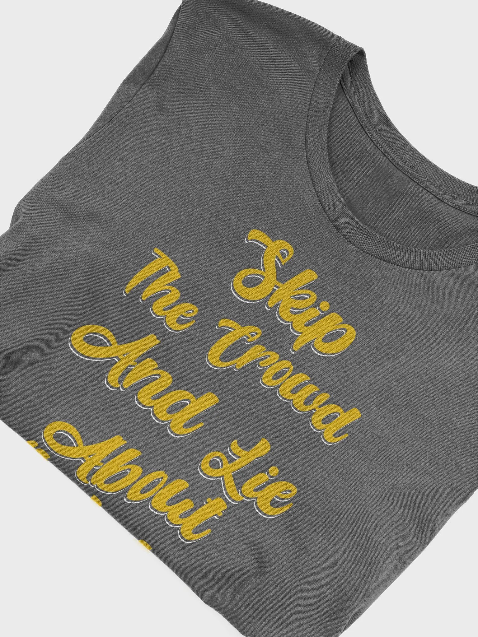 Skip The Crowd And Lie About It Later - Funny Witty T-shirt product image (4)