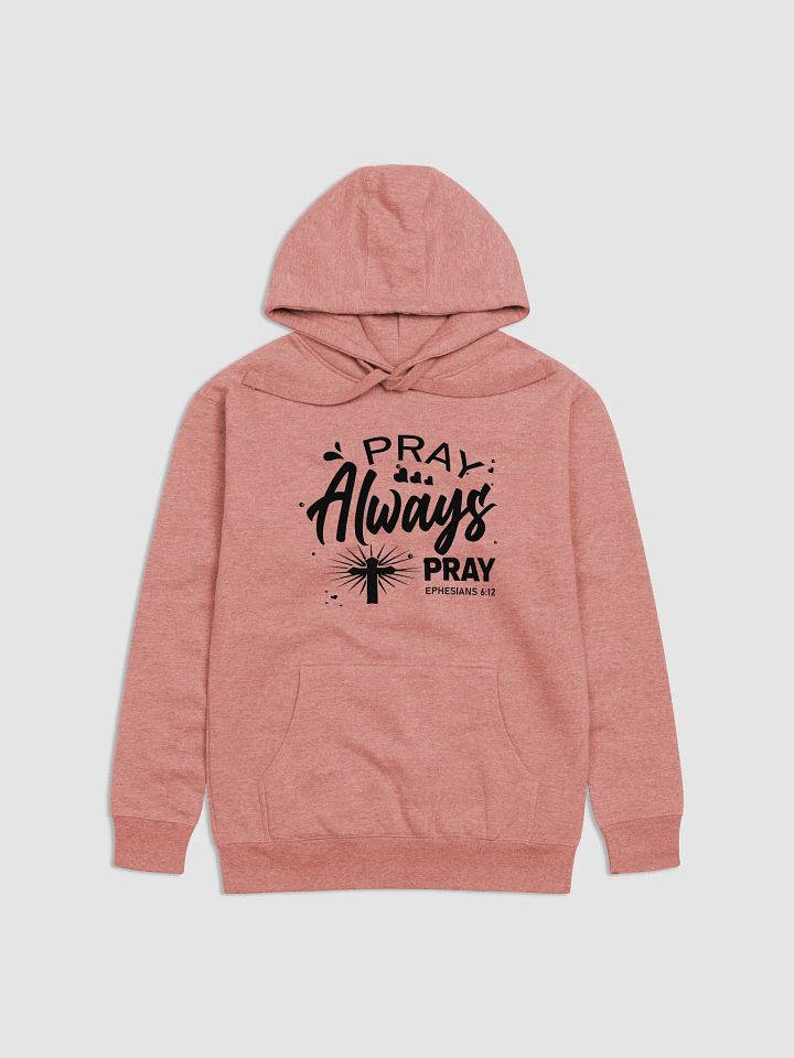 Pray Always Pray Premium Unisex Hoodie product image (5)