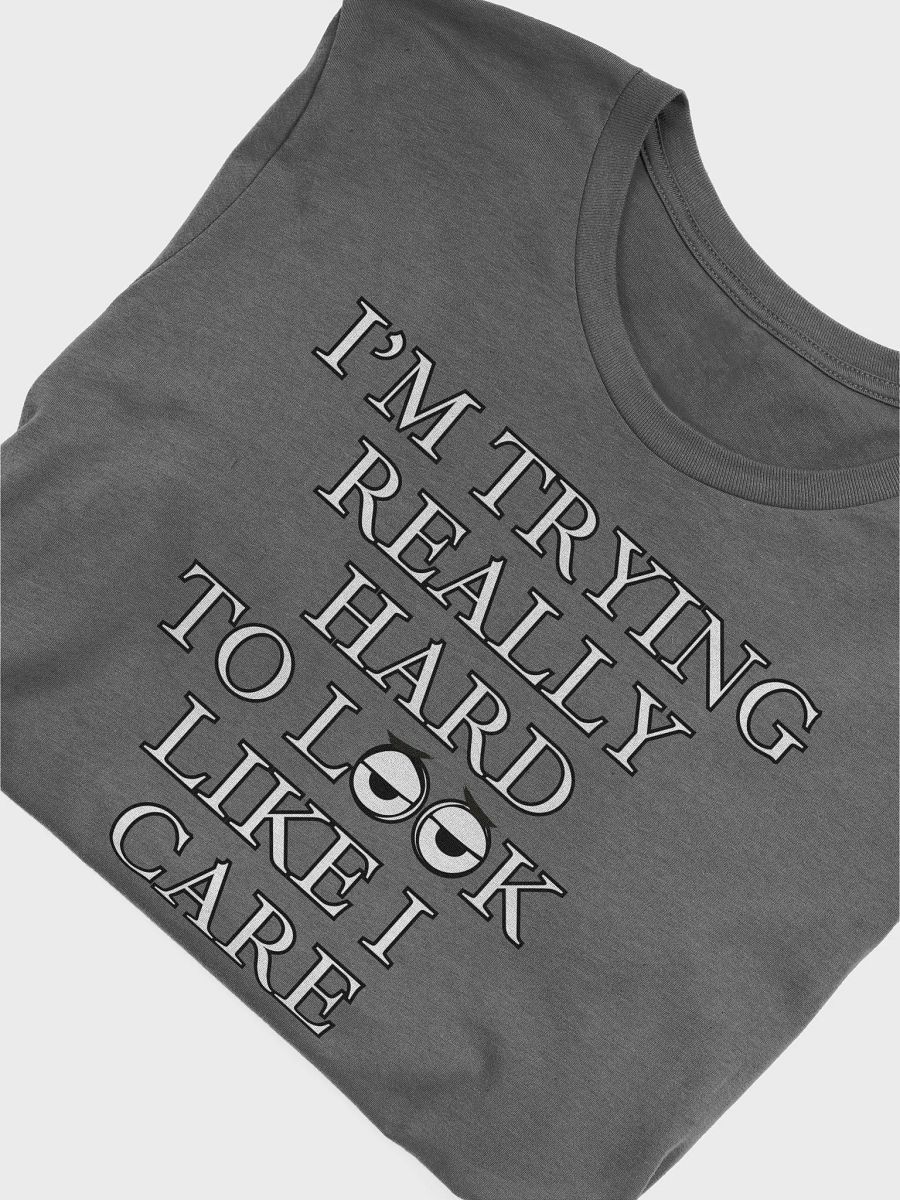 I Am Trying Really Hard To Look Like I Care T-shirt product image (3)