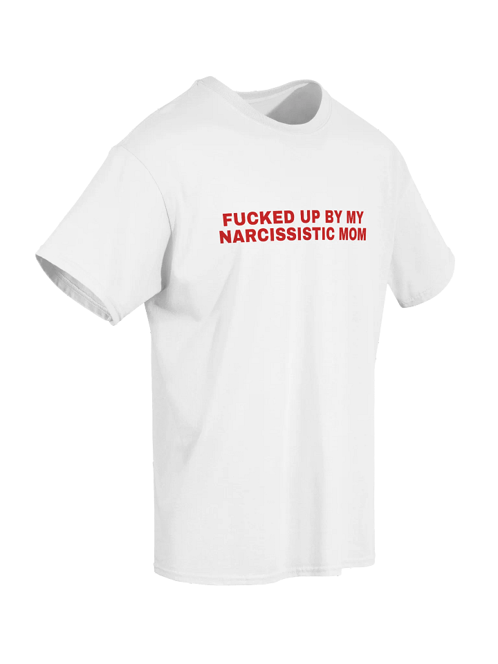 Fucked Up By My Narcissistic Mom T-Shirt product image (2)