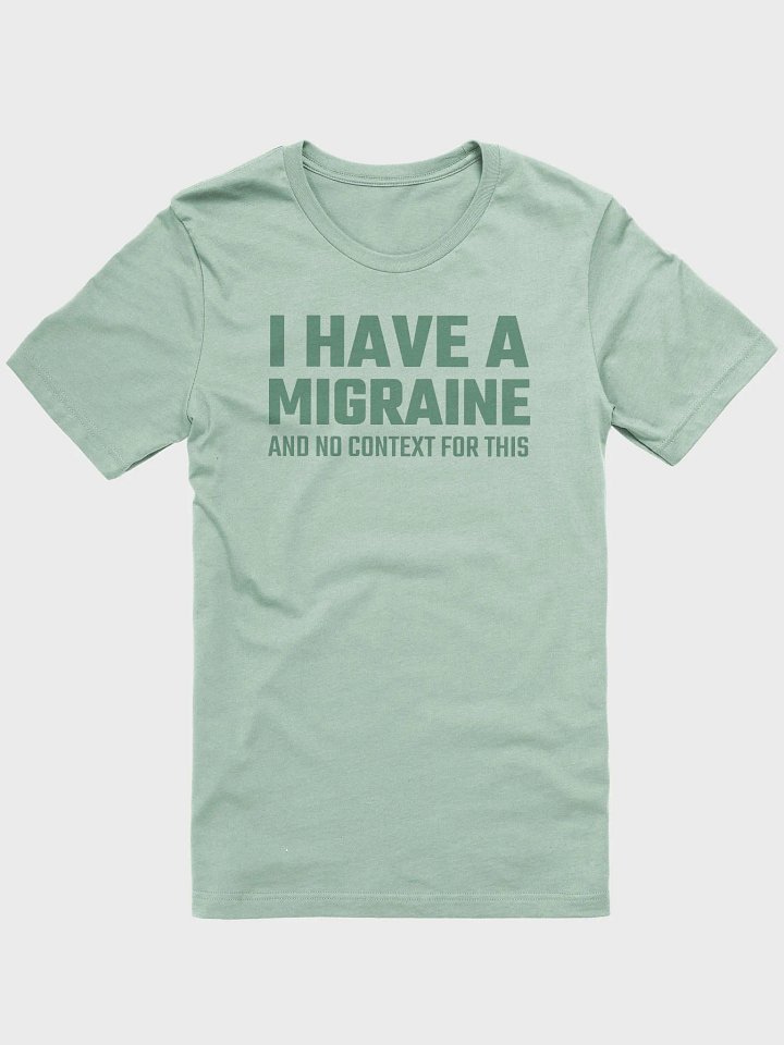 I have a migraine and no context supersoft unisex t-shirt product image (2)