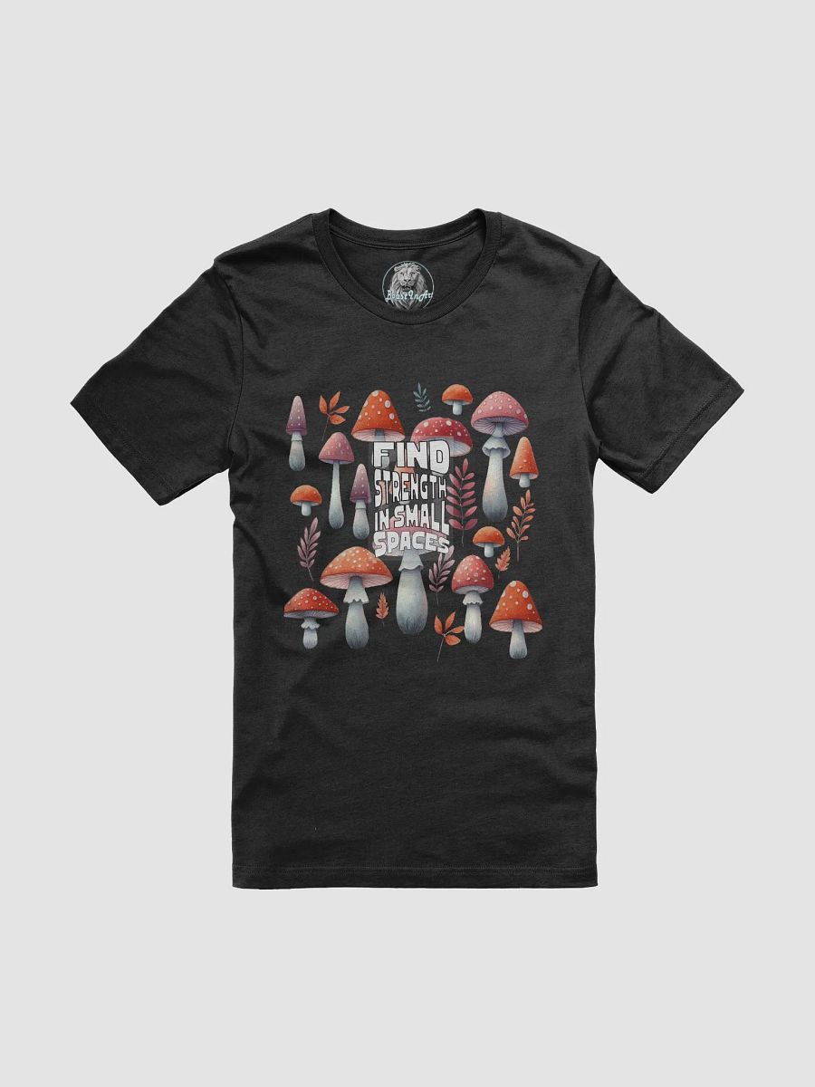 Find Strength in Small Spaces T-Shirt - Inspirational Mushroom Design | Botanical Art | Mental Health Awareness Tee product image (3)