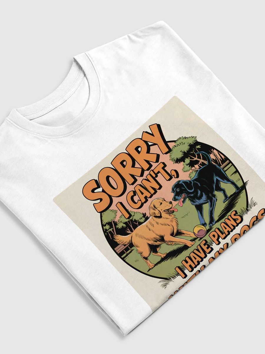 Sorry I Can't, I Have Plans with My Dogs T-Shirt product image (10)