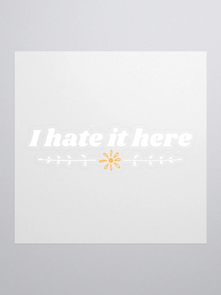 I Hate It Here Sticker V2 product image (1)
