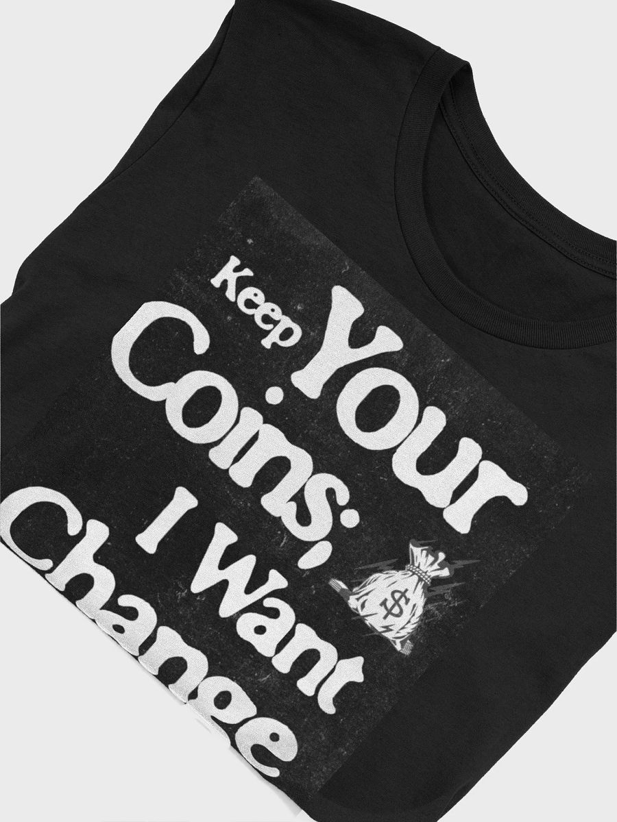 KEEP YOUR COINS, I WANT CHANGE. SUPERSOFT TEE product image (5)