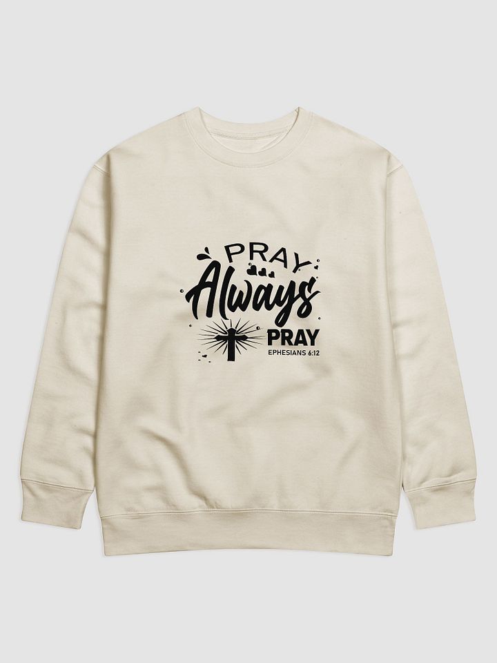 Pray Always Pray Premium Sweatshirt product image (4)