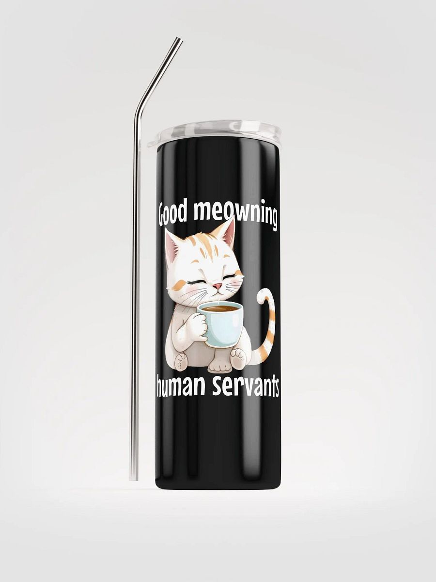 good meowning human servants stainless steel cup product image (1)