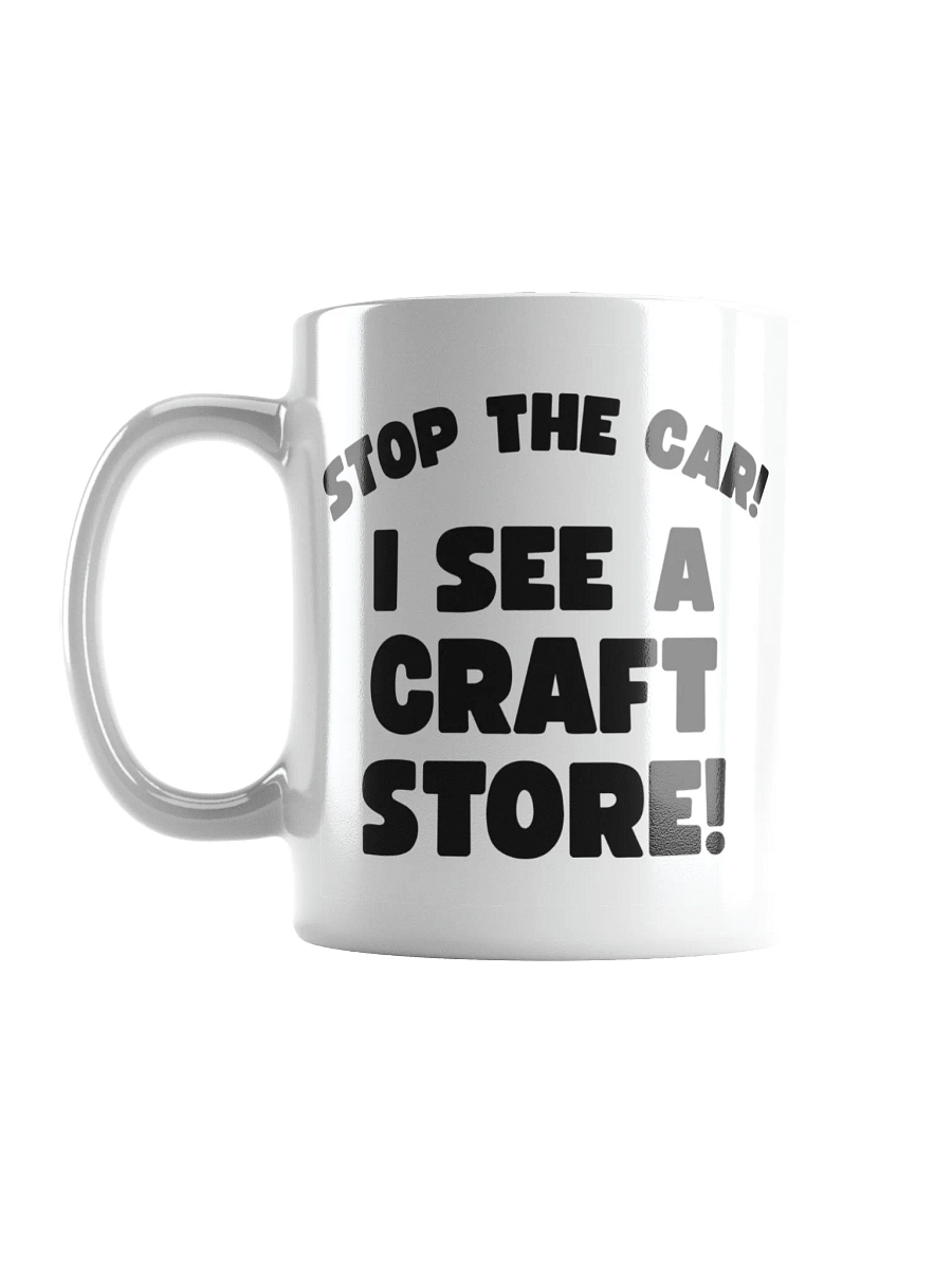 Stop The Car! I See A Craft Store! | Crafter's Gift - White Ceramic Mug (Black Text) product image (6)