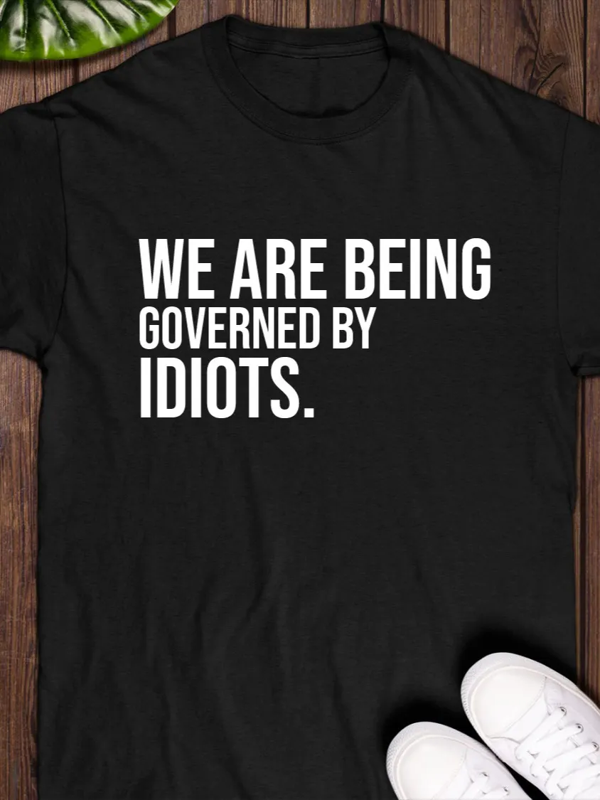 We Are Being Governed By Idiots T-Shirt product image (1)