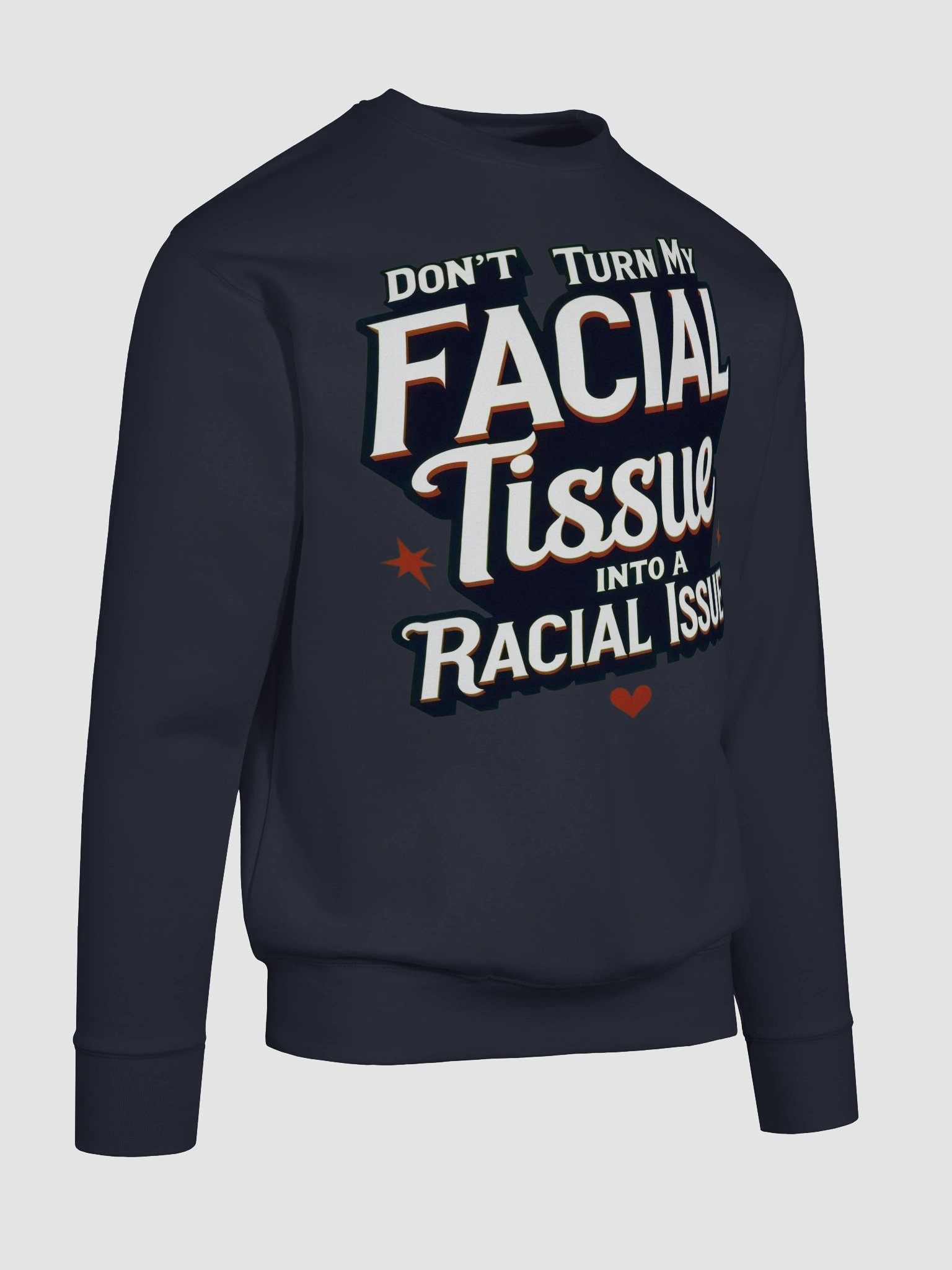 Empowerment Statement Sweatshirt - DON'T TURN MY FACIAL TISSUE INTO A RACIAL ISSUE product image (110)